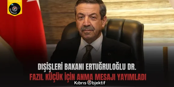 Dışişleri Bakanı Ertuğruloğlu Dr. Fazıl Küçük için anma mesajı yayımladı