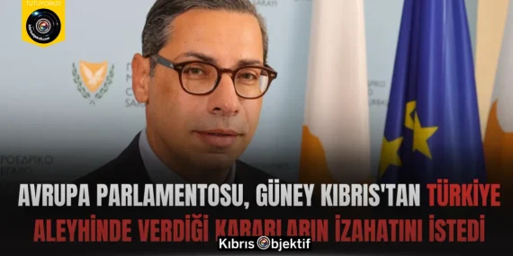 Avrupa Parlamentosu, Güney Kıbrıs’tan Türkiye aleyhinde verdiği kararların izahatını istedi