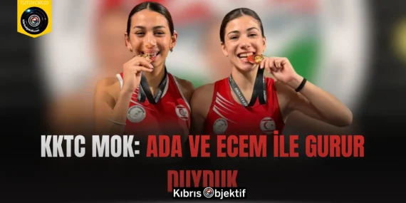 KKTC MOK: Ada ve Ecem ile Gurur Duyduk