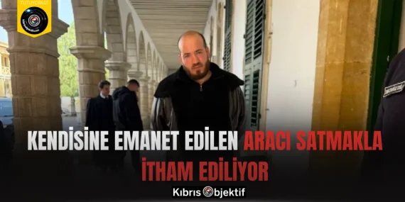 Kendisine emanet edilen aracı satmakla itham ediliyor