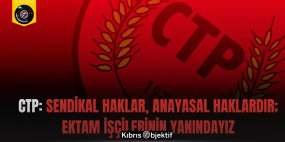 CTP: Sendikal haklar, anayasal haklardır; EKTAM işçilerinin yanındayız