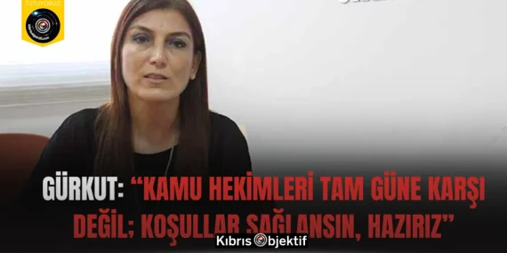Gürkut: “Kamu Hekimleri Tam Güne Karşı Değil; Koşullar Sağlansın, Hazırız”