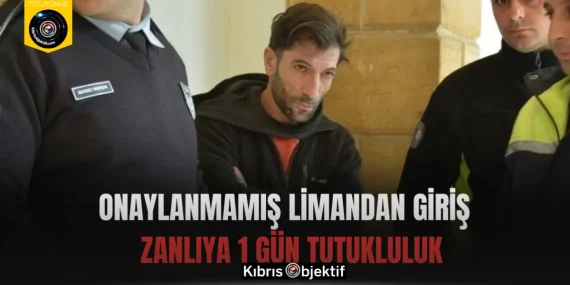 Onaylanmamış Limandan Giriş : Zanlıya 1 Gün Tutukluluk