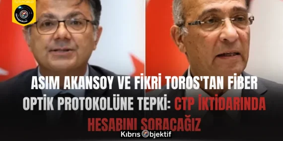 Asım Akansoy ve Fikri Toros’tan fiber optik protokolüne tepki: CTP iktidarında hesabını soracağız