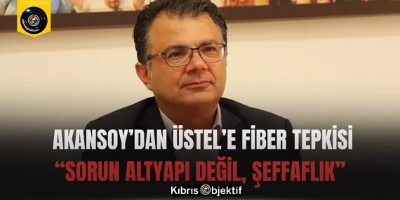 Akansoy’dan Üstel’e Fiber Tepkisi: “Sorun Altyapı Değil, Şeffaflık”