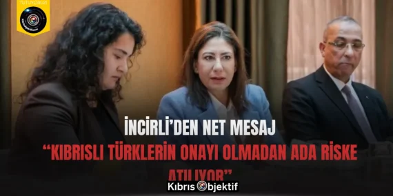 İncirli’den Net Mesaj: “Kıbrıslı Türklerin Onayı Olmadan Ada Riske Atılıyor”
