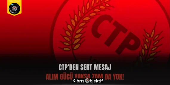 CTP’den Sert Mesaj: Alım Gücü Yoksa Zam da Yok!
