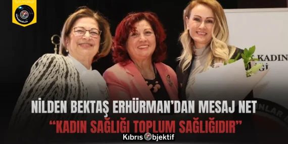 Nilden Bektaş Erhürman’dan Mesaj Net: “Kadın Sağlığı Toplum Sağlığıdır