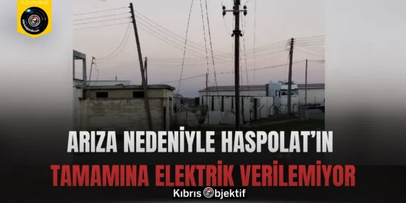 Arıza nedeniyle Haspolat’ın tamamına elektrik verilemiyor