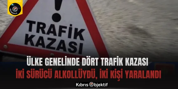 Ülke genelinde dört trafik kazası: İki sürücü alkollüydü, iki kişi yaralandı