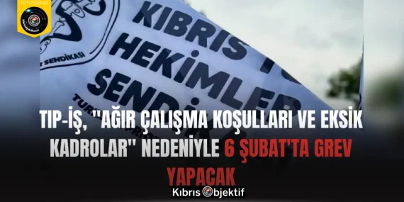 Tıp-İş, “ağır çalışma koşulları ve eksik kadrolar” nedeniyle 6 Şubat’ta grev yapacak