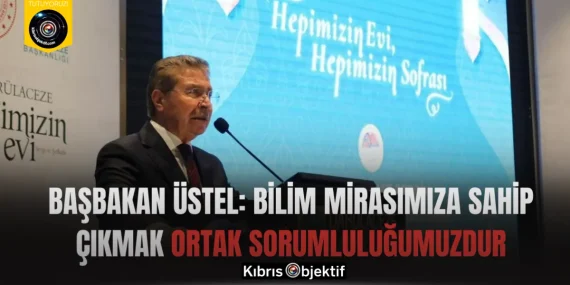 Başbakan Üstel: Bilim mirasımıza sahip çıkmak ortak sorumluluğumuzdur