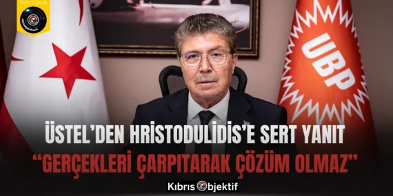 Üstel’den Hristodulidis’e Sert Yanıt: “Gerçekleri Çarpıtarak Çözüm Olmaz”