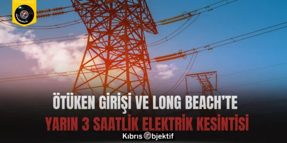 Ötüken Girişi ve Long Beach’te  Yarın 3 Saatlik Elektrik Kesintisi