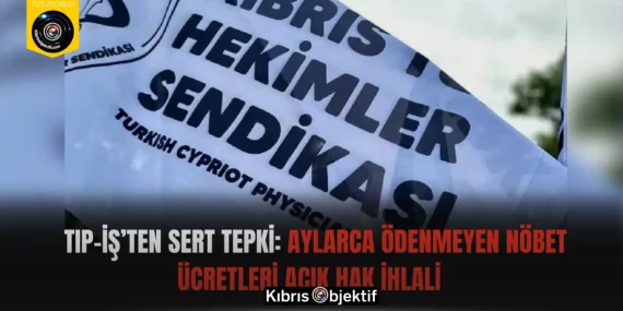 Tıp-İş’ten Sert Tepki: Aylarca Ödenmeyen Nöbet Ücretleri Açık Hak İhlali