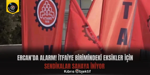 Ercan’da Alarm! İtfaiye Birimindeki Eksikler İçin Sendikalar Sahaya İniyor