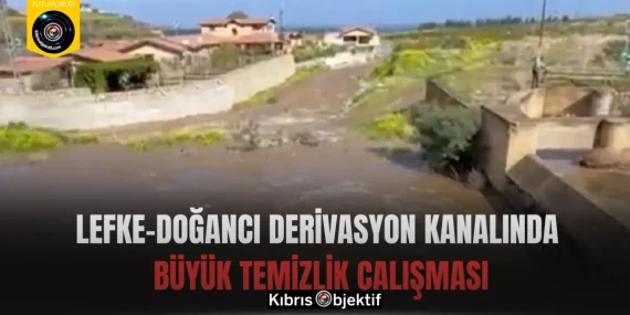 Lefke–Doğancı Derivasyon Kanalında Büyük Temizlik Çalışması