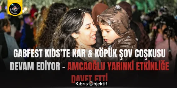 GABFEST KIDS’te Kar & Köpük Şov Coşkusu Devam Ediyor – Amcaoğlu Yarınki Etkinliğe Davet Etti