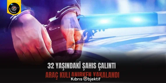 32 yaşındaki şahıs çalıntı araç kullanırken yakalandı