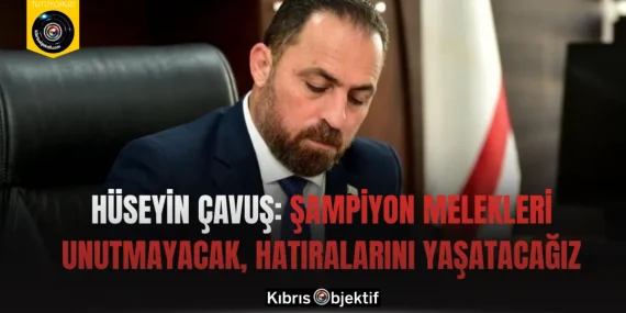 Hüseyin Çavuş: Şampiyon Melekleri unutmayacak, hatıralarını yaşatacağız