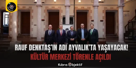 Rauf Denktaş’ın Adı Ayvalık’ta Yaşayacak! Kültür Merkezi Törenle Açıldı