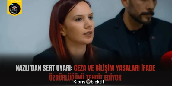 Nazlı’dan Sert Uyarı: Ceza ve Bilişim Yasaları İfade Özgürlüğünü Tehdit Ediyor
