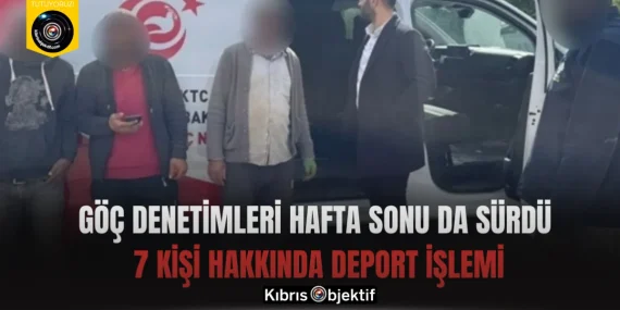 Göç denetimleri hafta sonu da sürdü: 7 kişi hakkında deport işlemi
