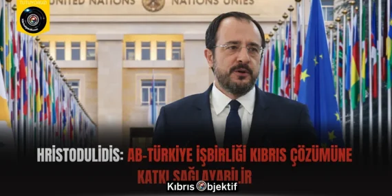 Hristodulidis:AB-Türkiye işbirliği Kıbrıs çözümüne katkı sağlayabilir