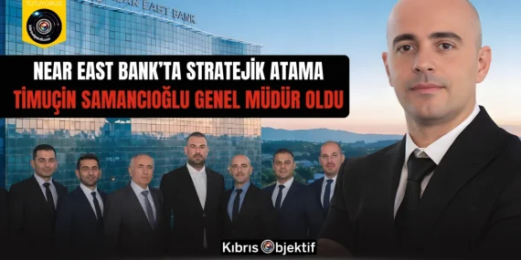 NEAR EAST BANK’TA STRATEJİK ATAMA : Timuçin Samancıoğlu  Genel Müdür Oldu