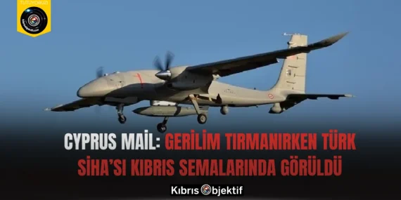 Cyprus Mail: Gerilim Tırmanırken Türk SİHA’sı Kıbrıs Semalarında Görüldü