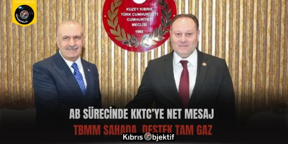 AB Sürecinde KKTC’ye Net Mesaj: TBMM Sahada, Destek Tam Gaz