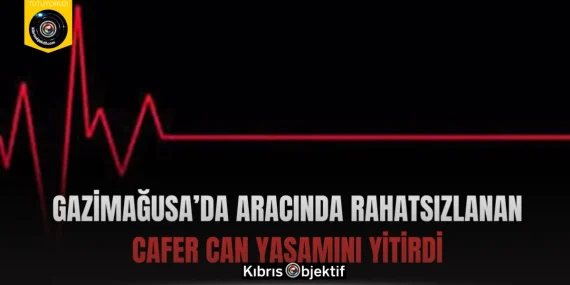Gazimağusa’da aracında rahatsızlanan Cafer Can yaşamını yitirdi