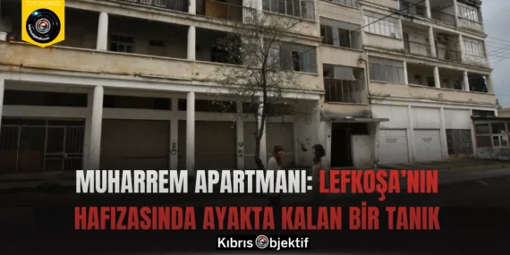 Muharrem Apartmanı: Lefkoşa’nın Hafızasında Ayakta Kalan Bir Tanık