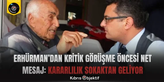 Erhürman’dan Kritik Görüşme Öncesi Net Mesaj: Kararlılık Sokaktan Geliyor