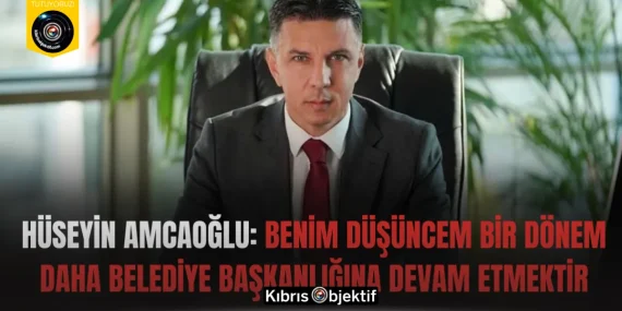 Hüseyin Amcaoğlu: Benim düşüncem bir dönem daha belediye başkanlığına devam etmektir