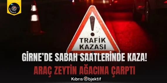 Girne’de Sabah Saatlerinde Kaza! Araç Zeytin Ağacına Çarptı