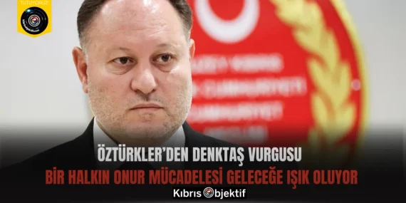 Öztürkler’den Denktaş Vurgusu: Bir Halkın Onur Mücadelesi Geleceğe Işık Oluyor
