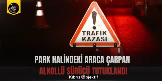 Park halindeki araca çarpan alkollü sürücü tutuklandı
