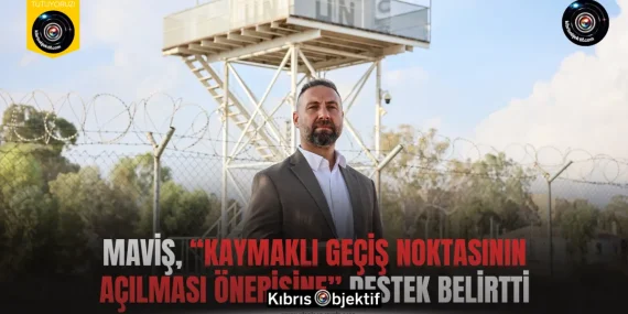Maviş, “Kaymaklı geçiş noktasının açılması önerisine” destek belirtti