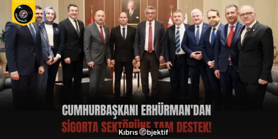 Cumhurbaşkanı Erhürman’dan  Sigorta Sektörüne Tam Destek!