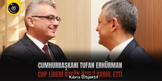Cumhurbaşkanı Tufan Erhürman, CHP Lideri Özgür Özel’i kabul etti