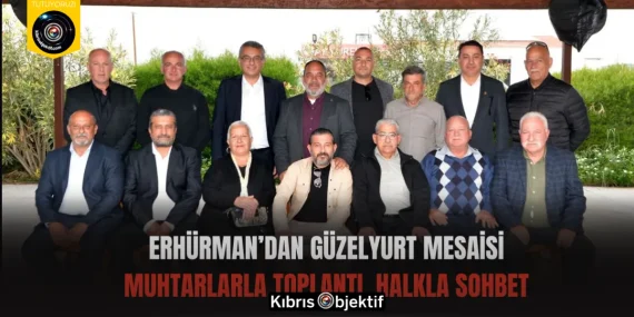 Erhürman’dan Güzelyurt Mesaisi: Muhtarlarla Toplantı, Halkla Sohbet