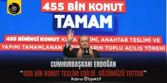 Cumhurbaşkanı Erdoğan: “455 Bin Konut Teslim Edildi, Sözümüzü Tuttuk”
