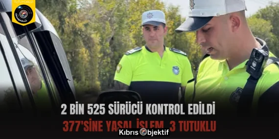 2 bin 525 sürücü kontrol edildi: 377’sine yasal işlem, 3 tutuklu