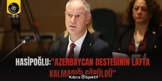 Hasipoğlu:”Azerbaycan desteğinin lafta kalmadığı görüldü”