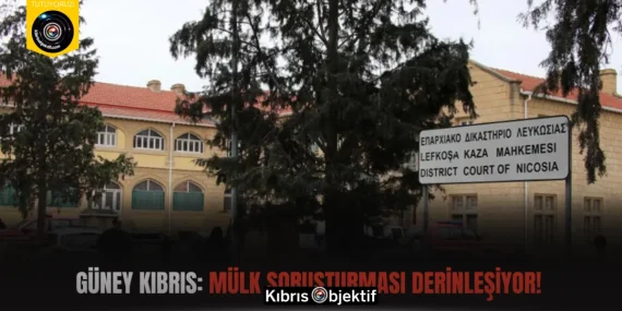 Güney Kıbrıs: Mülk Soruşturması Derinleşiyor!