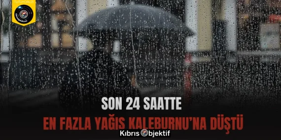Son 24 saatte en fazla yağış Kaleburnu’na düştü
