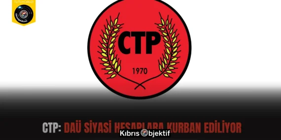 CTP: “DAÜ, ülkenin ortak değeridir ve bu değerin korunması herkesin sorumluluğudur”