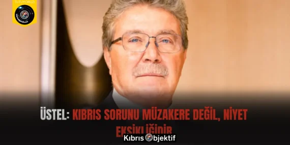 Üstel: Kıbrıs sorunu müzakere değil, niyet eksikliğidir