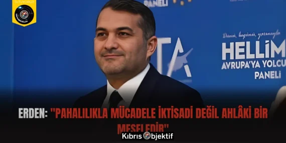 Erden: “Pahalılıkla mücadele iktisadi değil ahlâki bir meseledir”